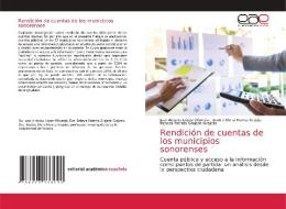 Rendicion De Cuentas De Los Municipios Sonorenses di Lopez Olivarria Juan Antonio Lopez Olivarria, Huerta Urquijo Beatriz Elena Huerta Urquijo, Grajeda Grajeda Rebeca Patricia Grajeda Grajeda edito da KS OmniScriptum Publishing