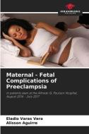 Maternal - Fetal Complications of Preeclampsia di Eladio Varas Vera, Alisson Aguirre edito da Our Knowledge Publishing