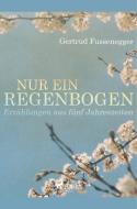 Nur ein Regenbogen - Erzählungen aus fünf Jahreszeiten di Gertrud Fussenegger edito da SAGA Books - Egmont