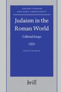 Judaism in the Roman World: Collected Essays di Martin Goodman edito da BRILL ACADEMIC PUB