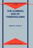 The (Coming) Age of Thresholding di S. A. Erickson edito da Springer Netherlands