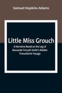 Little Miss Grouch di Samuel Hopkins Adams edito da Alpha Editions