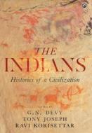 The Indians: Histories of a Civilization di G. N. Devy, Ravi Korisettar, Tony Joseph edito da HARPERCOLLINS 360