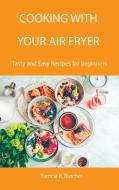 Cooking with Your Air Fryer di Patricia R. Butcher edito da Patricia R. Butcher