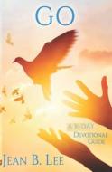 Go: A 31-Day Devotional Guide di Jean B. Lee edito da REVIVAL WAVES OF GLORY MINISTR
