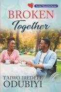 Broken Together di Taiwo Iredele Odubiyi edito da EGE YAYINLARI