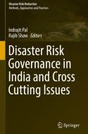 Disaster Risk Governance in India and Cross Cutting Issues di Indrajit Pal edito da Springer