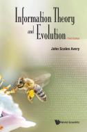 Information Theory and Evolution (Third Edition) di John Scales Avery edito da WORLD SCIENTIFIC PUB CO INC