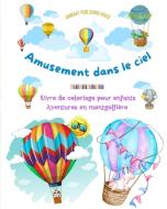 Amusement dans le ciel - Livre de coloriage de montgolfières pour enfants - Les plus incroyables aventures aériennes di Animart Publishing House edito da Blurb