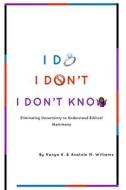 I Do. I Don't. I Don't Know. di Williams Anatole M. Williams, Williams Kenya K. Williams edito da Independently Published