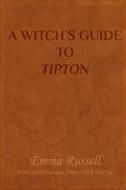 A Witch's Guide To Tipton di Russell Emma Russell edito da Independently Published