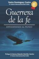 Guerrera De La Fe di Yanira Dominguez Castro edito da Independently Published