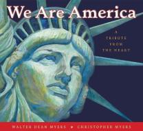 We Are America: A Tribute from the Heart di Walter Dean Myers edito da COLLINS