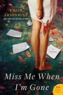 Miss Me When I'm Gone di Emily Arsenault edito da William Morrow & Company