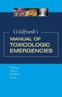 Goldfrank's Manual of Toxicologic Emergencies di Robert S. Hoffman, Lewis S. Nelson, Mary Ann Howland edito da MCGRAW HILL MEDICAL