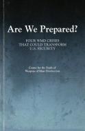 Are We Prepared?: Four WMD Crises That Could Transform U.S. Security di Center for the Study of Weapons of Mass edito da GOVERNMENT PRINTING OFFICE