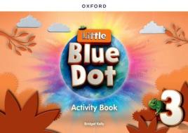 Little Blue Dot: Level 3: Activity Book di Kelly edito da OUP Oxford