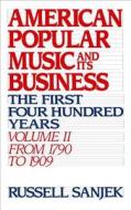 American Popular Music and Its Business: The First Four Hundred Years Volume II: From 1790 to 1909 di Russell Sanjek edito da OXFORD UNIV PR