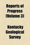 Reports Of Progress (volume 3) di Kentucky Geological Survey edito da General Books Llc