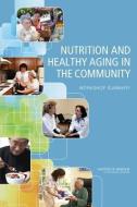 Nutrition And Healthy Aging In The Community di Food and Nutrition Board, Institute of Medicine edito da National Academies Press