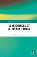 Consequences Of Reference Failure di Michael McKinsey edito da Taylor & Francis Ltd