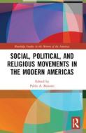 Social, Political, And Religious Movements In The Modern Americas edito da Taylor & Francis Ltd