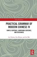 Practical Grammar Of Modern Chinese Iv di Liu Yuehua, Pan Wenyu, Gu Wei edito da Taylor & Francis Ltd
