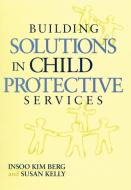 Building Solutions in Child Protective Services di Insoo Kim Berg edito da W. W. Norton & Company