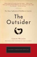 The Outsider: The Classic Exploration of Rebellion and Creativity di Colin Wilson edito da TARCHER JEREMY PUBL