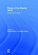Pieces of the Musical World: Sounds and Cultures di Rachel Harris, Rowan Pease edito da Taylor & Francis Ltd