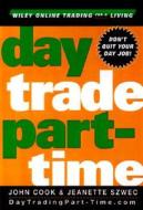 Day Trade Part-time di John Cook, Jeanette Szwec edito da John Wiley And Sons Ltd