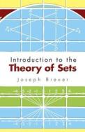 Introduction to the Theory of Sets di Joseph Breuer edito da DOVER PUBN INC