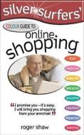 Silver Surfers' Colour Guide To Online Shopping di Roger Shaw edito da W Foulsham & Co Ltd
