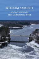 20,000 Years on the Merrimack River di William Sargent edito da LIGHTNING SOURCE INC