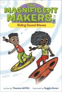 The Magnificent Makers #3: Riding Sound Waves di Theanne Griffith edito da RANDOM HOUSE