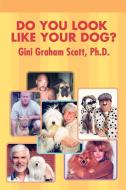 Do You Look Like Your Dog? di Gini Graham Scott edito da iUniverse