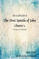 The Kabbalah of the First Epistle of John Chapter 5: An Esoteric Exposition the Alternate Translation Bible (Atb) di Sheila R. Vitale edito da Christ-Centered Kabbalah