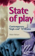 State of Play: Contemporary High-End TV Drama di Robin Nelson edito da MANCHESTER UNIV PR