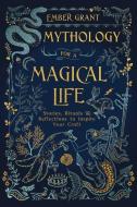 Mythology for a Magical Life: Stories, Rituals & Reflections to Inspire Your Craft di Ember Grant edito da LLEWELLYN PUB