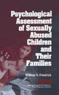 Psychological Assessment of Sexually Abused Children and Their Families di William N. Friedrich edito da SAGE PUBN