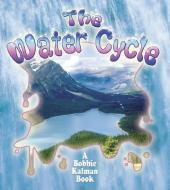 The Water Cycle di Bobbie Kalman, Rebecca Sjonger edito da CRABTREE PUB