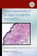 Biopsy Interpretation Of The Upper Aerodigestive Tract And Ear di #Stelow,  Edward B. Mills,  Stacey E. edito da Lippincott Williams And Wilkins