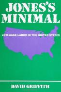 Jones's Minimal: Low-Wage Labor in the United States di David Griffith edito da STATE UNIV OF NEW YORK PR