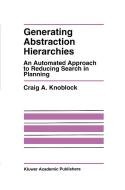 Generating Abstraction Hierarchies di Craig A. Knoblock edito da Springer