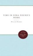 Time In Ezra Pound's Work di William Harmon edito da The University Of North Carolina Press
