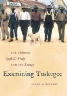 Examining Tuskegee di Susan Reverby edito da The University Of North Carolina Press