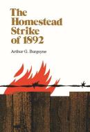 The Homestead Strike of 1892 di Arthur Burgoyne edito da University of Pittsburgh Press