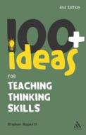 100+ Ideas For Teaching Thinking Skills di Stephen Bowkett edito da Bloomsbury Publishing Plc