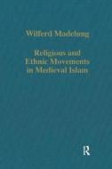 Religious And Ethnic Movements In Medieval Islam di Wilferd Madelung edito da Taylor & Francis Ltd