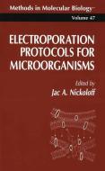 Electroporation Protocols for Microorganisms di Jac A. Nickoloff edito da Humana Press